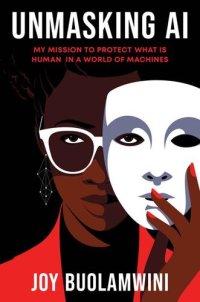 cover of the book Unmasking AI: My Mission to Protect What Is Human in a World of Machines