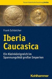 cover of the book Iberia Caucasica: Ein Kleinkönigreich im Spannungsfeld großer Imperien