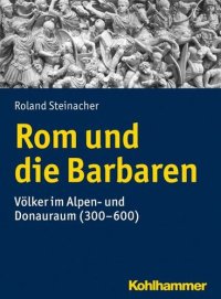 cover of the book Rom und die Barbaren: Völker im Alpen- und Donauraum (300-600)