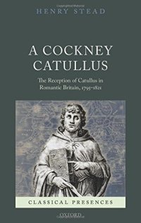 cover of the book A Cockney Catullus: The Reception of Catullus in Romantic Britain, 1795-1821 (Classical Presences)