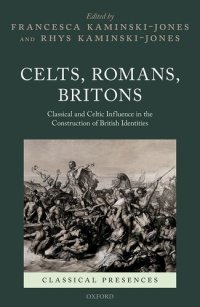 cover of the book Celts, Romans, Britons: Classical and Celtic Influence in the Construction of British Identities (Classical Presences)