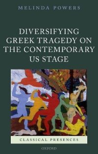 cover of the book Diversifying Greek Tragedy on the Contemporary US Stage (Classical Presences)