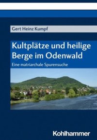 cover of the book Kultplätze und heilige Berge im Odenwald: Eine matriarchale Spurensuche