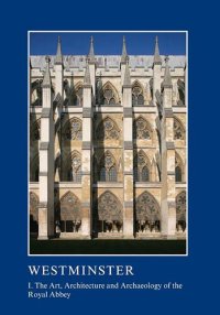 cover of the book Westminster Part I: The Art, Architecture and Archaeology of the Royal Abbey: I. The Art, Architecture and Archaeology of the Royal Abbey (The British ... Association Conference Transactions)