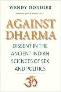 cover of the book Against Dharma: Dissent in the Ancient Indian Sciences of Sex and Politics