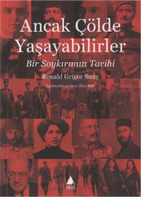 cover of the book Ancak Çölde Yaşayabilirler: Bir Soykırımın Tarihi