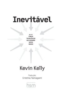 cover of the book Inevitável: as 12 forças tecnológicas que mudarão o nosso mundo