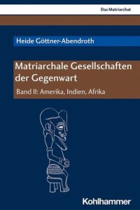 cover of the book Matriarchale Gesellschaften der Gegenwart: Band II: Amerika, Indien, Afrika