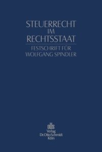 cover of the book Festschrift für Wolfgang Spindler: Steuerrecht im Rechtsstaat