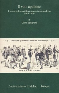 cover of the book Il voto apolitico. Il sogno tedesco della rappresentanza moderna (1815-1918)