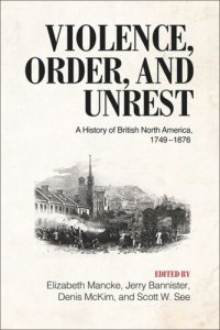 cover of the book Violence, Order, and Unrest: A History of British North America, 1749–1876