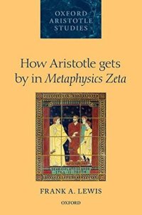 cover of the book How Aristotle Gets By In Metaphysics Zeta (Oxford Aristotle Studies Series)