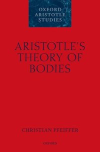 cover of the book Aristotle's Theory of Bodies (Oxford Aristotle Studies Series)