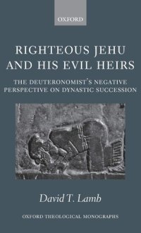 cover of the book Righteous Jehu and his Evil Heirs: The Deuteronomist's Negative Perspective on Dynastic Succession (Oxford Theology and Religion Monographs)