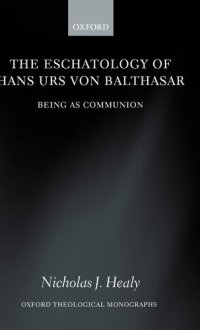 cover of the book The Eschatology of Hans Urs von Balthasar: Being As Communion (Oxford Theology and Religion Monographs)