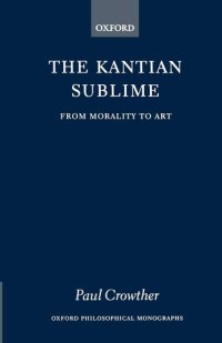 cover of the book The Kantian Sublime: From Morality to Art (Oxford Philosophical Monographs)