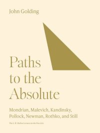 cover of the book Paths to the Absolute: Mondrian, Malevich, Kandinsky, Pollock, Newman, Rothko, and Still