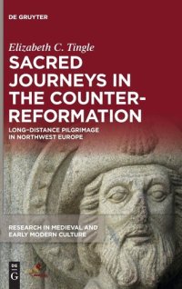 cover of the book Sacred Journeys in the Counter-Reformation: Long-Distance Pilgrimage in Northwest Europe (Research in Medieval and Early Modern Culture)