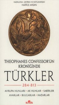 cover of the book Theophanes Confessor'ün Kroniğinde Türkler 284-813