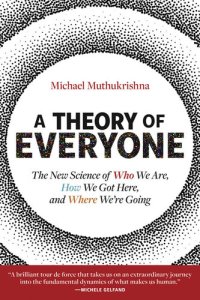 cover of the book A Theory of Everyone: The New Science of Who We Are, How We Got Here, and Where We’re Going