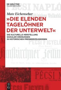 cover of the book "Die elenden Tagelöhner der Unterwelt": Die kulturelle Herstellung sozialer Ordnungen in historischen Presseerzeugnissen