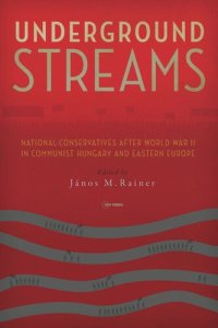 cover of the book Underground Streams: National-Conservatives after World War II in Communist Hungary and Eastern Europe