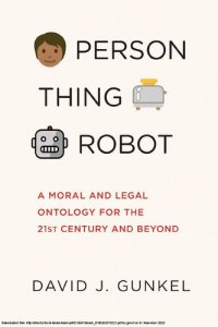 cover of the book Person, Thing, Robot: A Moral and Legal Ontology for the 21st Century and Beyond