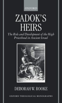 cover of the book Zadok's Heirs: The Role and Development of the High Priesthood in Ancient Israel (Oxford Theology and Religion Monographs)