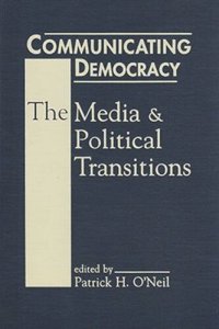 cover of the book Communicating Democracy: The Media and Political Transitions