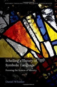 cover of the book Schelling's Theory of Symbolic Language: Forming the System of Identity (Oxford Theology and Religion Monographs)