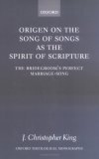 cover of the book Origen on the Song of Songs As the Spirit of Scripture: The Bridegroom's Perfect Marriage-Song (Oxford Theology and Religion Monographs)