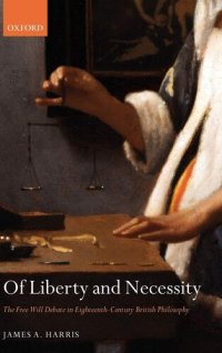 cover of the book Of Liberty and Necessity: The Free Will Debate in Eighteenth-Century British Philosophy (Oxford Philosophical Monographs)