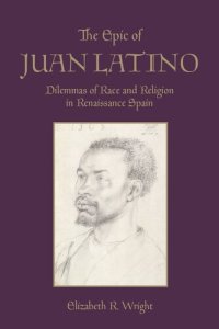 cover of the book The Epic of Juan Latino: Dilemmas of Race and Religion in Renaissance Spain