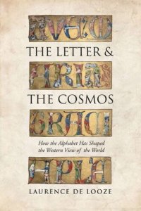 cover of the book The Letter and the Cosmos: How the Alphabet Has Shaped the Western View of the World