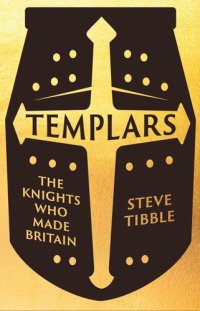 cover of the book Templars: The Knights Who Made Britain