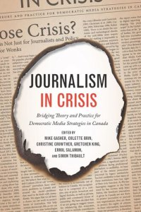 cover of the book Journalism in Crisis: Bridging Theory and Practice for Democratic Media Strategies in Canada