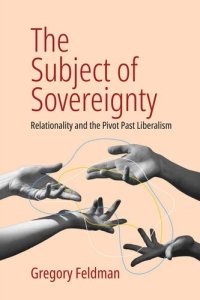 cover of the book The Subject of Sovereignty: Relationality and the Pivot Past Liberalism