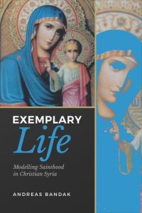 cover of the book Exemplary Life: Modelling Sainthood in Christian Syria