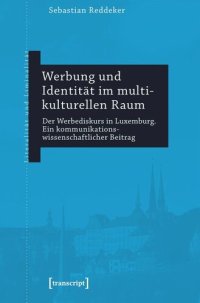 cover of the book Werbung und Identität im multikulturellen Raum: Der Werbediskurs in Luxemburg. Ein kommunikationswissenschaftlicher Beitrag