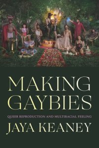 cover of the book Making Gaybies: Queer Reproduction and Multiracial Feeling