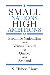 cover of the book Small Nations, High Ambitions: Economic Nationalism and Venture Capital in Quebec and Scotland