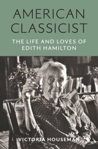 cover of the book American Classicist: The Life and Loves of Edith Hamilton