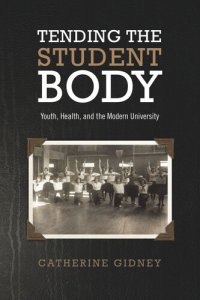 cover of the book Tending the Student Body: Youth, Health, and the Modern University