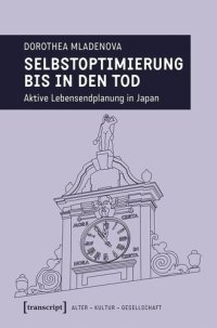 cover of the book Selbstoptimierung bis in den Tod: Aktive Lebensendplanung in Japan