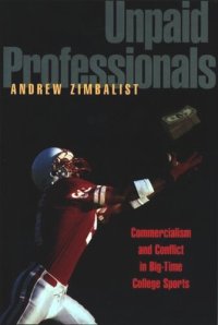 cover of the book Unpaid Professionals: Commercialism and Conflict in Big-Time College Sports