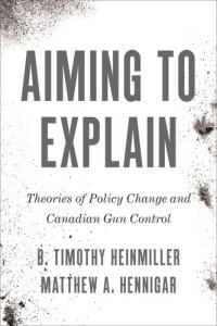 cover of the book Aiming to Explain: Theories of Policy Change and Canadian Gun Control