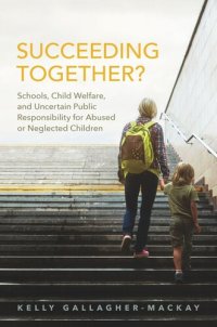 cover of the book Succeeding Together?: Schools, Child Welfare, and Uncertain Public Responsibility for Abused or Neglected Children