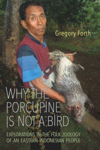 cover of the book Why the Porcupine is Not a Bird: Explorations in the Folk Zoology of an Eastern Indonesian People