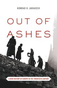 cover of the book Out of Ashes: A New History of Europe in the Twentieth Century