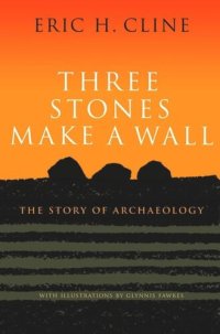 cover of the book Three Stones Make a Wall: The Story of Archaeology